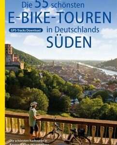 Die 55 schönsten E-Bike Touren in Deutschlands Süden