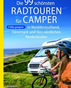 Die 99 schönsten Radtouren für Camper in Norddeutschland, Dänemark und den nördlichen Niederlanden, E-Bike geeignet, mit GPX-Tracks-Download